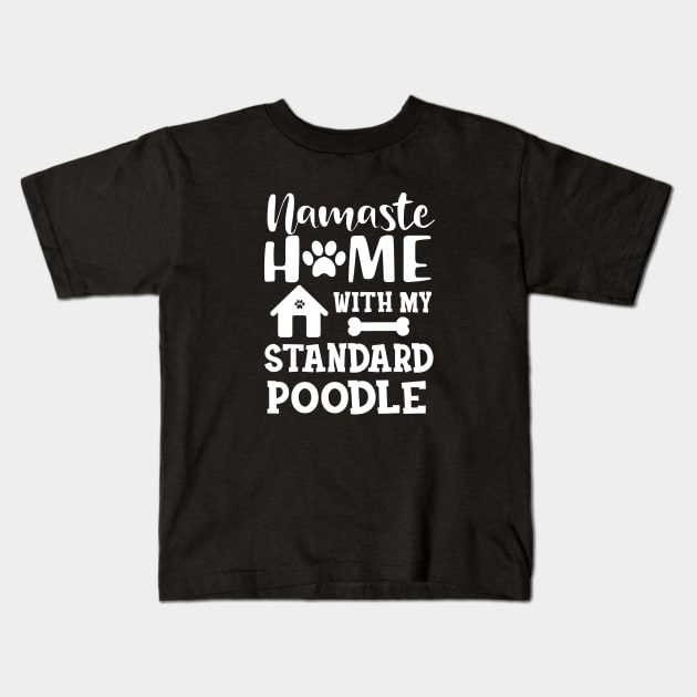 Standard Poodle Dog - Namaste home with my standard poodle Kids T-Shirt by KC Happy Shop